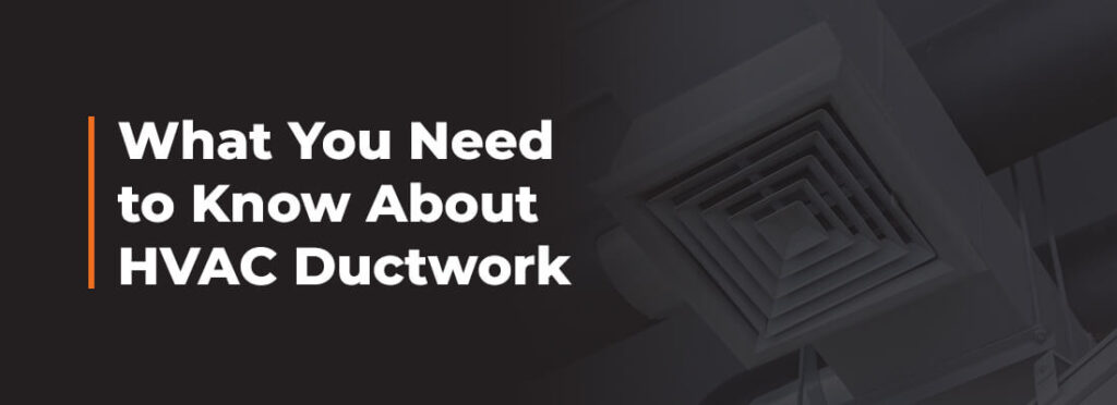 What You Need to Know About HVAC Ductwork  